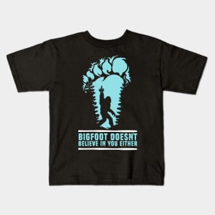 Bigfoot Doesn't Believe in You Either Sasquatch Gift Kids T-Shirt